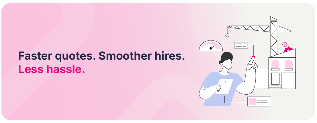 Faster quotes. Smoother hires. Less hassle. Crane