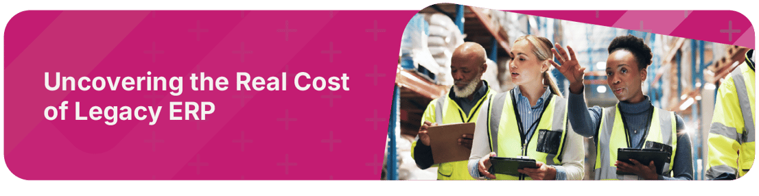Hidden Cost of Legacy ERP