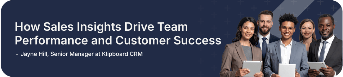 How Sales Insights Drive Team Performance and Customer Success - Jayne Hill, Senior Manager at Klipboard CRM