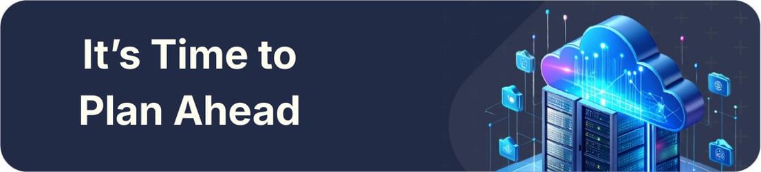 It’s Time to Plan Ahead - Microsoft Servers